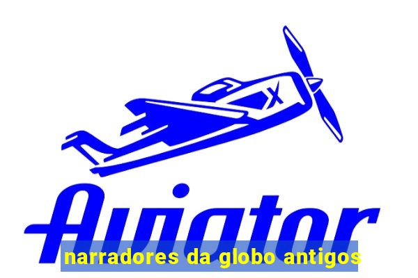 narradores da globo antigos